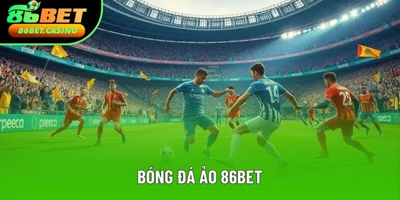 Bóng Đá Ảo 86bet | Nơi Thỏa Mãn Đam Mê Trái Bóng Tròn