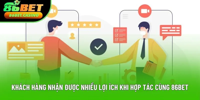 Khách hàng nhận được nhiều lợi ích khi hợp tác cùng 86bet Khách hàng nhận được nhiều lợi ích khi hợp tác cùng 86bet