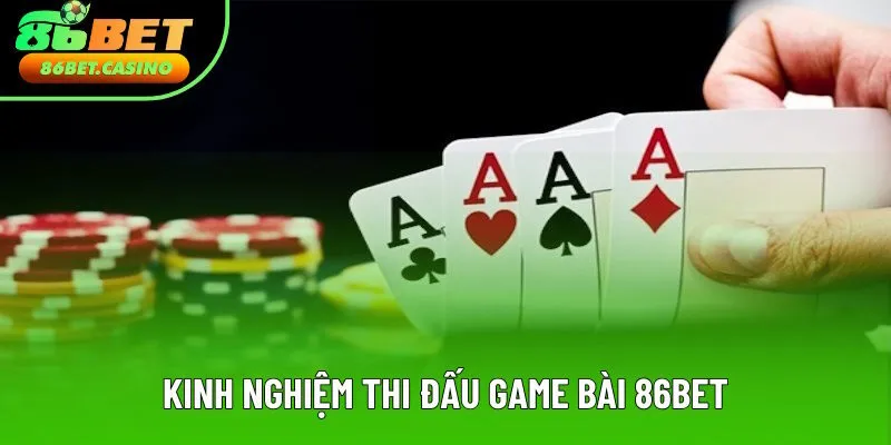 Kinh nghiệm thi đấu game bài 86bet Kinh nghiệm thi đấu game bài 86bet