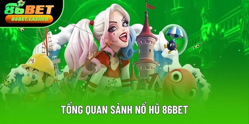 Tổng quan về sảnh cược nổ hũ 86bet Tổng quan về sảnh cược nổ hũ 86bet