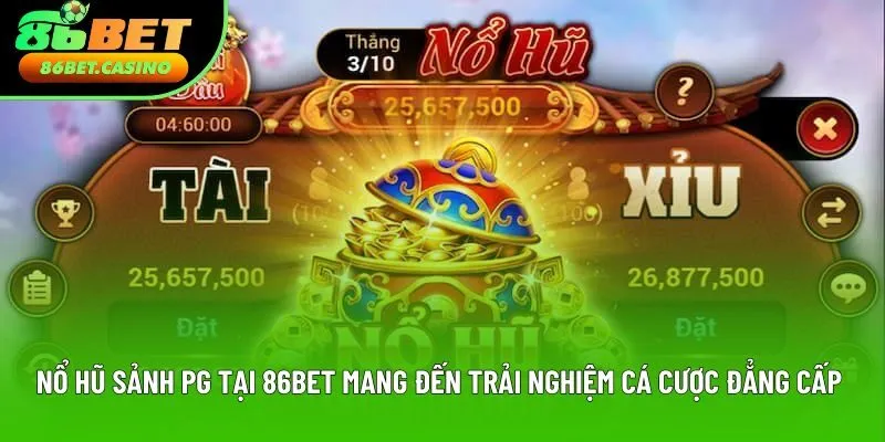 Nổ hũ sảnh PG tại 86bet mang đến trải nghiệm cá cược đẳng cấp Nổ hũ sảnh PG tại 86bet mang đến trải nghiệm cá cược đẳng cấp