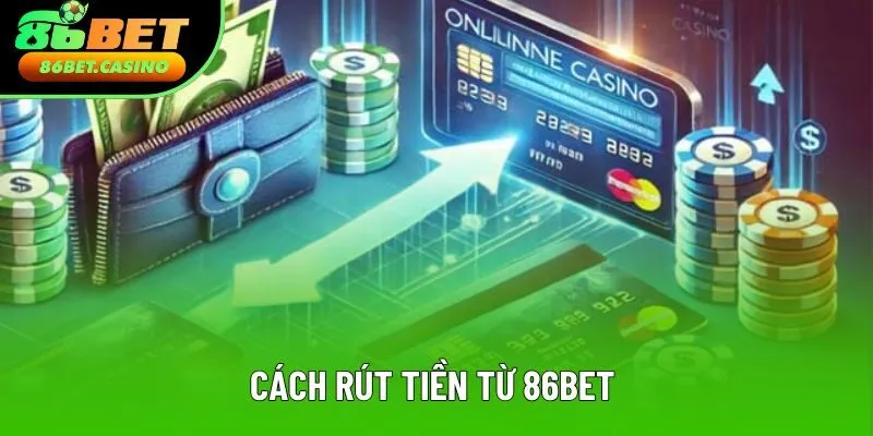 Cách rút tiền tại 86bet chi tiết Cách rút tiền tại 86bet chi tiết