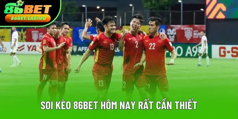 Soi kèo 86bet hôm nay rất cần thiết Soi kèo 86bet hôm nay rất cần thiết