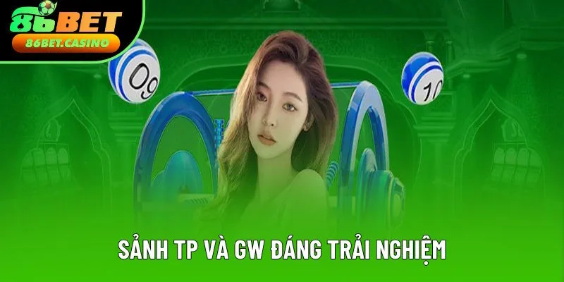 Sảnh TP và GW đáng để bạn trải nghiệm Sảnh TP và GW đáng để bạn trải nghiệm